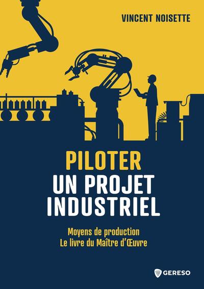Piloter un projet industriel - Moyens de Production - Le Livre du Maitre d'oeuvre