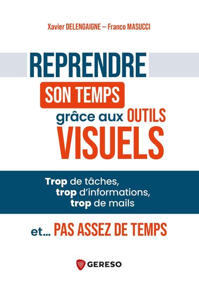 Reprendre son temps grâce aux outils visuels - Trop de tâches, trop d'informations, trop de mails et... pas assez de temps