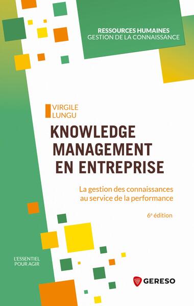 Knowledge management en entreprise - La gestion des connaissances au service de la performance