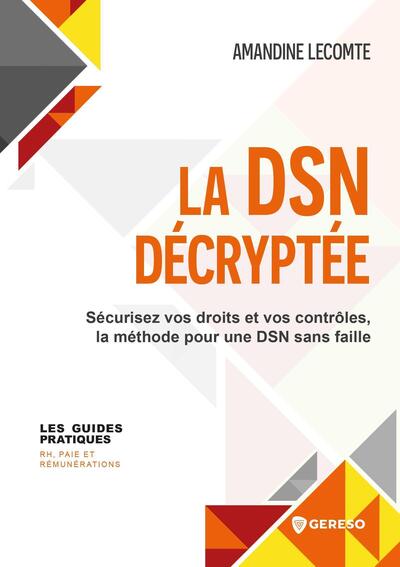 La DSN décryptée - Sécurisez vos droits et vos contrôles, la méthode pour une DSN sans faille