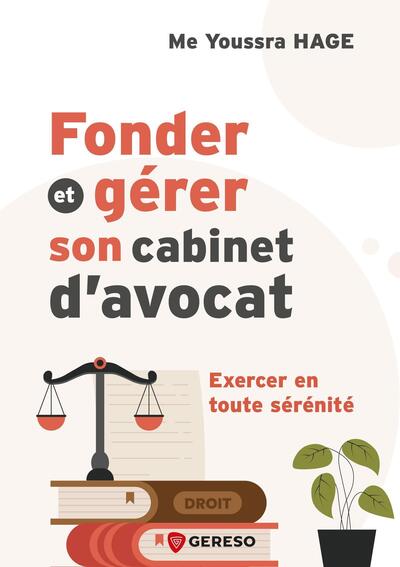 Fonder et gérer son cabinet d'avocat - Exercer en toute sérénité