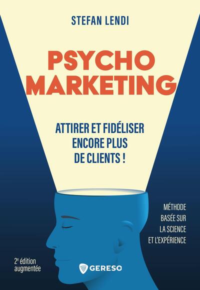 Psychomarketing - Attirer et fidéliser encore plus de clients !