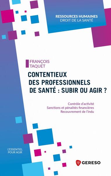 Contentieux des professionnels de santé : subir ou agir ? - Contrôle d'activité - Sanctions et pénalités financières - Recouvrement de l'indu