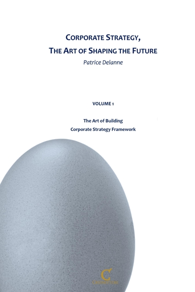 Corporate Strategy, The Art of Shaping the Future - Volume 1 - The Art of Building Corporate Strategy Framework