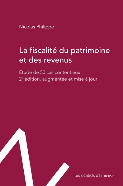 La fiscalité du patrimoine et des revenus - Étude de 50 cas contentieux. 2e édition, augmentée et mise à jour.