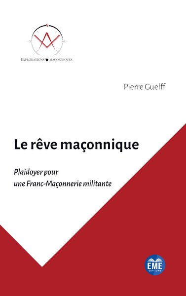 Le rêve maçonnique - Plaidoyer pour une Franc-Maçonnerie militante