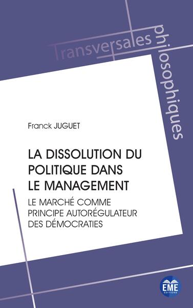 La dissolution du politique dans le management - Le marché comme principe autorégulateur des démocraties