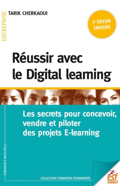 Réussir avec le Digital learning - Les secrets pour concevoir, vendre et piloter des projets E-learning