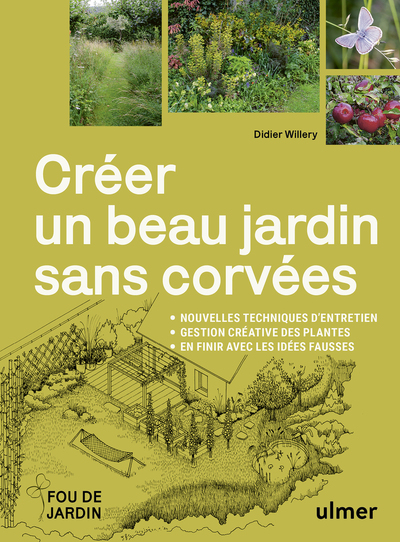 Créer un beau jardin sans corvées - Nouvelles techniques d'entretien - Gestion créative des plantes - En finir avec les idées fausses
