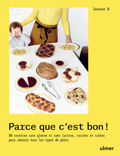 Parce que c'est bon ! - 80 recettes sans gluten et sans lactose, sucrées et salées pour réussir tous les types de pâtes