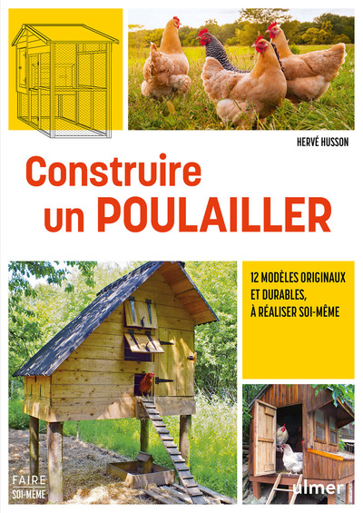 Construire un poulailler - 12 modèles originaux et durables, à réaliser soi-même