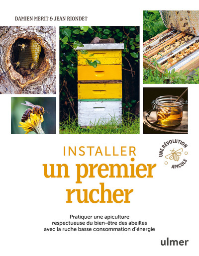 Installer un premier rucher - Pratiquer une apiculture respectueuse du bien-être des abeilles avec la ruche basse consommation d'éne