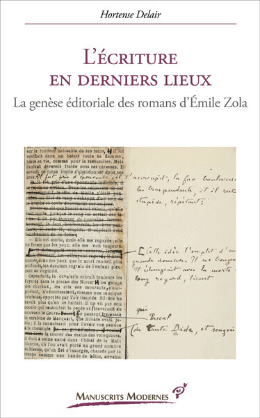 L'Écriture en derniers lieux - La genèse éditoriale des romans d’Émile Zola