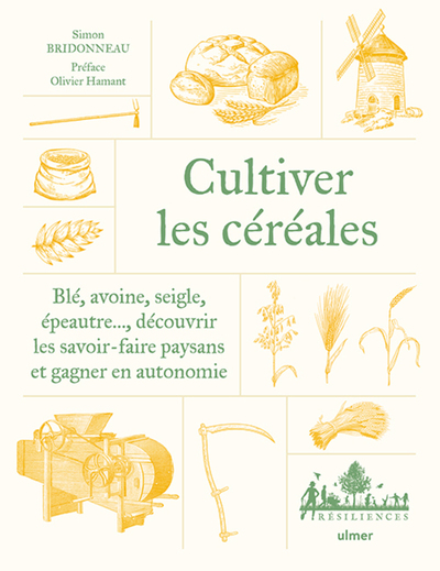 Cultiver les céréales paysannes - Blé, avoine, seigle, épeautre... Découvrir les savoir-faire paysans et gagner en autonomie