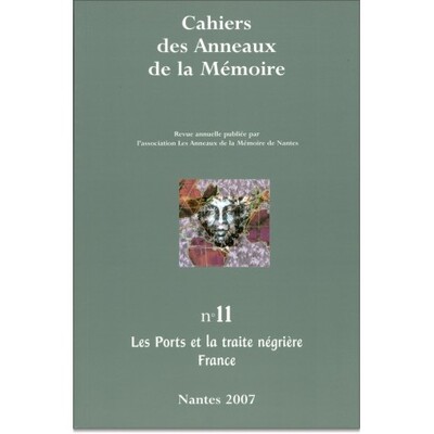 CAHIERS DES ANNEAUX DE LA MEMOIRE N-11. LES PORTS ET LA TRAITE NEGRIERE (FRANCE)