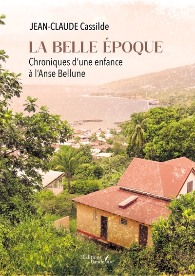 La belle époque - Chroniques d'une enfance à l'Anse Bellune