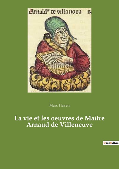 Ésotérisme et Paranormal - La vie et les oeuvres de Maître Arnaud de Villeneuve