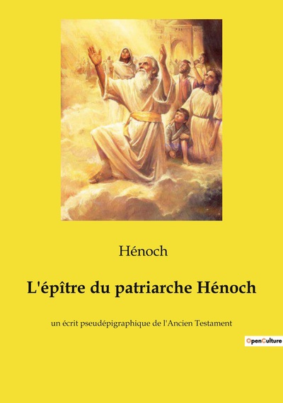 L'épître du patriarche Hénoch - un écrit pseudépigraphique de l'Ancien Testament