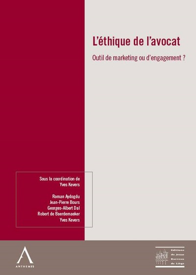 L'ethique de l'avocat -outil de marketing ou d'engagement ? - SOUS LA COORDINATION DE YVES KEVERS