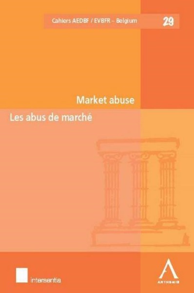 L'ABUS DE MARCHÉ - MARKET ABUSE - SOUS LA DIRECTION DE INEZ DE MEULENEERE, ANNE SOPHIE PIJCKE, MEREL ROSIERS