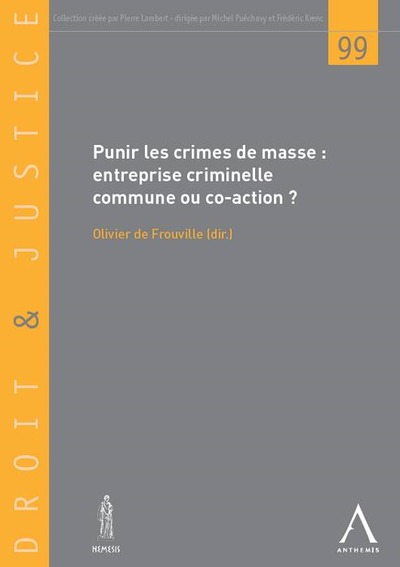 PUNIR LES CRIMES DE MASSE -ENTREPRISE CRIMINELLE COMMUNE OU CO-ACTION ? - SOUS LA DIRECTION D'OLIVIER DE FROUVILLE