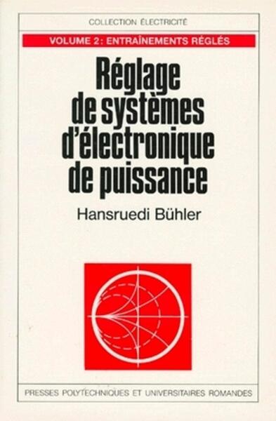 Réglage de systèmes d'électronique de puissance - Volume 2 - Entraînements réglés
