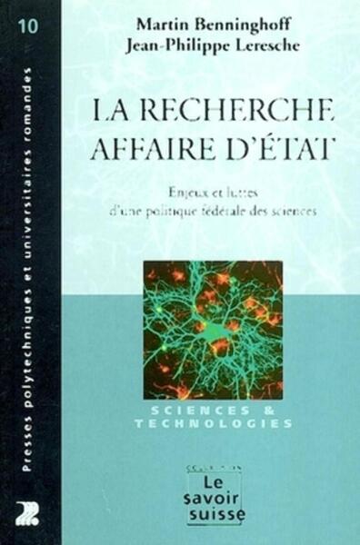 La recherche - Affaire d'Etat - Enjeux et luttes d'une politique fédérale des sciences