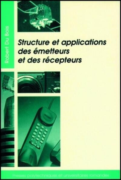 Structure et applications des émetteurs et des récepteurs - Radio, télévision, radar, communications par faisceaux hertziens ou satellites