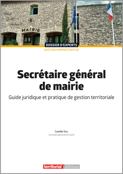 Secrétaire général de mairie - Guide juridique et pratique de gestion territoriale