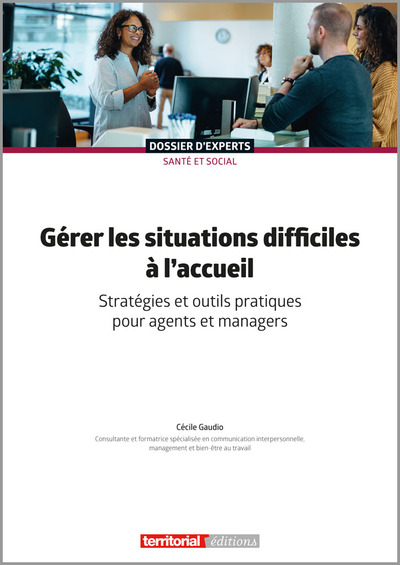 Gérer les situations difficiles à l’accueil - Stratégies et outils pratiques pour agents et managers