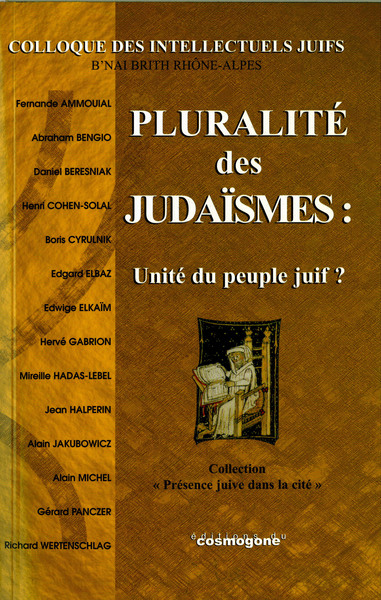 Pluralité des judaïsmes : unité du peuple juif ? - actes du 1er Colloque des intellectuels juifs à Lyon