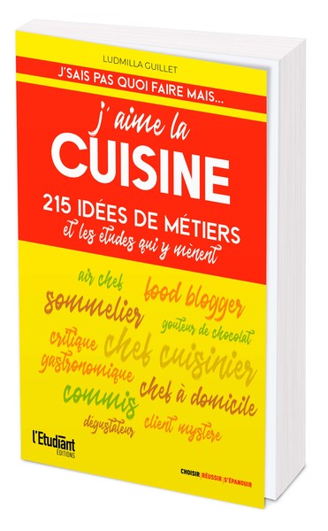 J'aime la cuisine - 55 idées de métiers et les études qui y mènent