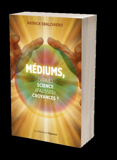 Médiums, (vraie) science, (fausses) croyances ?