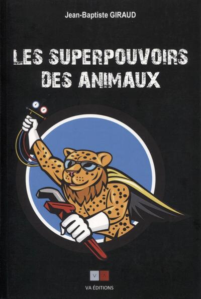 Les superpouvoirs des animaux - LA REVELATION DE PERFORMANCES EXTRAORDINAIRES