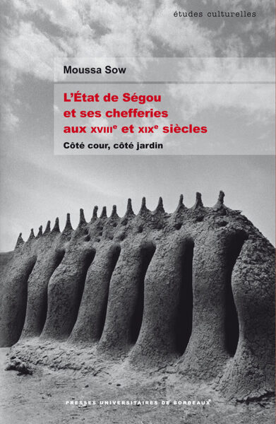 L'État de Ségou et ses chefferies aux XVIIIe et XIXe siècles - Côté cour, côté jardin