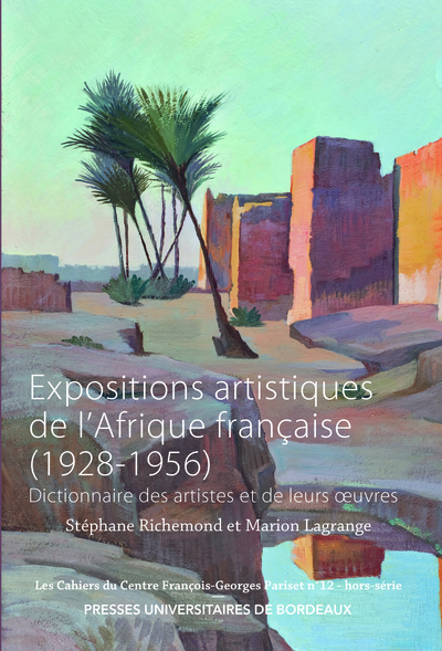 Expositions artistiques de l’Afrique française (1928-1956) - Dictionnaire des artistes et de leurs oeuvres
