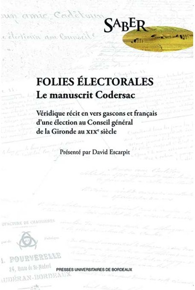 Folies électorales. le manuscrit codersac - VÉRIDIQUE RÉCIT EN VERS GASCONS ET FRANÇAIS D'UNE ÉLECTION AU CONSEIL GÉNÉRAL DE