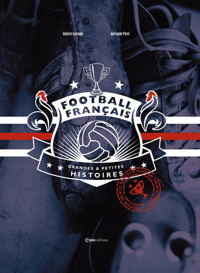 Football français - Grandes et Petites histoires