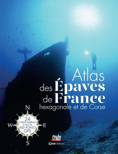 Atlas des épaves de la France hexagonale et la Corse - 24 cartes marines et plus de 400 points GPS
