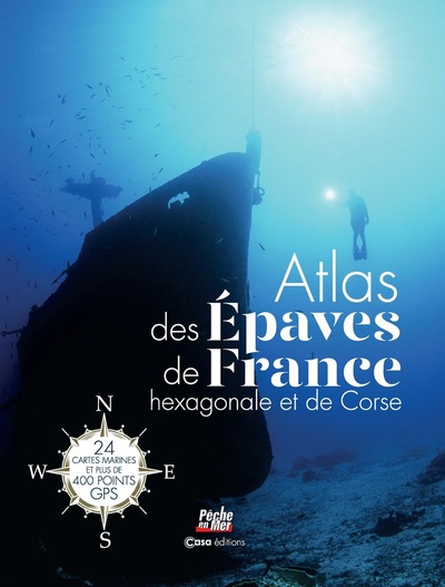 Atlas des épaves de la France hexagonale et la Corse - 24 cartes marines et plus de 400 points GPS