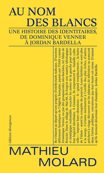 Au nom des blancs - Une histoire des identitaires, de Dominique Venner à Jordan Bardella