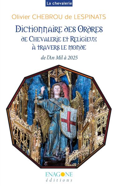 Dictionnaire des Ordres de Chevalerie et religieux à travers le monde - De l'An mil à 2025