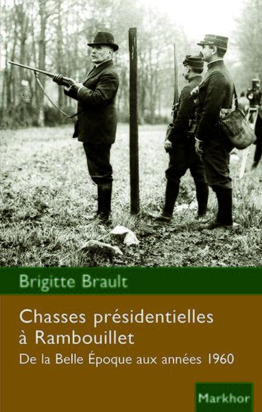 Chasses présidentielles à Rambouillet - De la Belle Époque aux années 1960