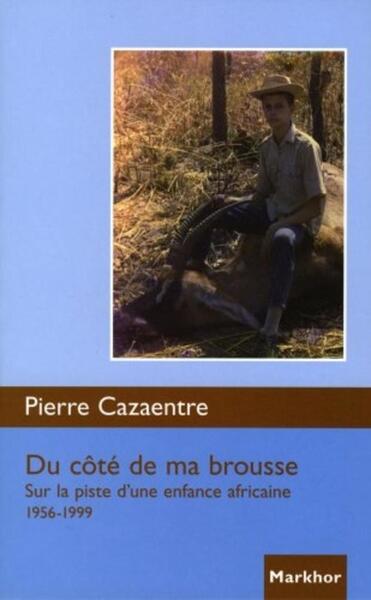 Du côté de ma brousse - Sur la piste d'une enfance africaine 1956-1999.