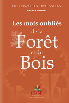 Les mots oubliés de la forêt et du bois - Dictionnaire des termes anciens