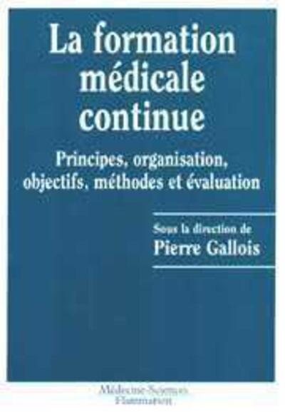 La formation médicale continue - Principes, organisation, objectifs, méthodes et évaluation