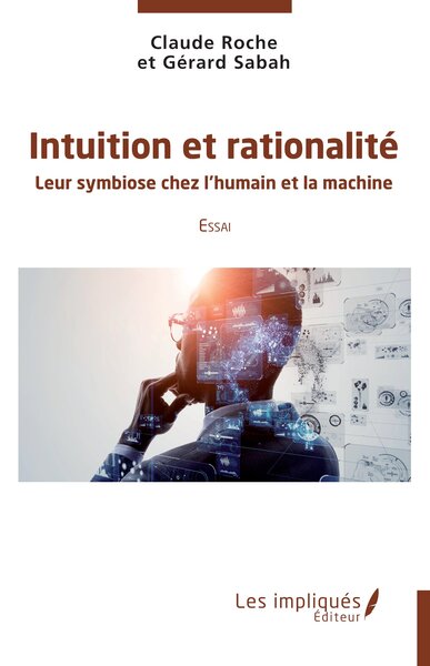 Intuition et rationalité - Leur symbiose chez l'humain et la machine  Essai