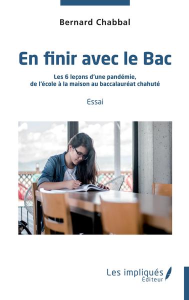 En finir avec le Bac - Les 6 leçons d'une pandémie - De l'école à la maison au baccalauréat chahuté  Essai