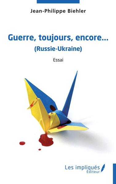 Guerre,toujours, encore,...(Russie-Ukraine) - Essai