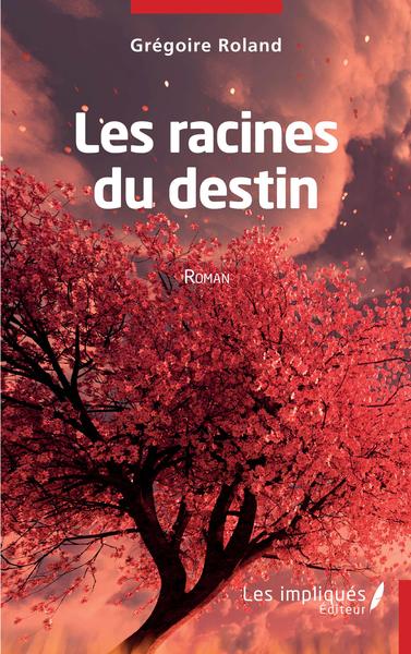 Les racines du destin - Roman